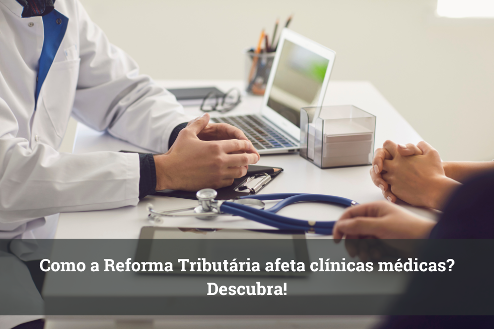 Como a reforma tributária afeta clínicas médicas.