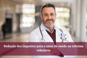 Redução dos impostos para o setor de saúde.